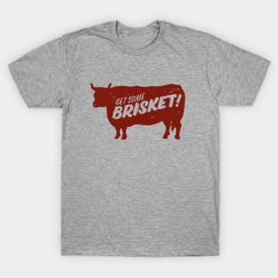 Get Some Brisket! T-Shirt